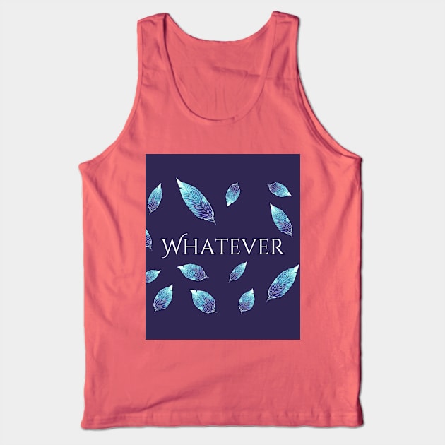 Whatever Tank Top by Christine aka stine1